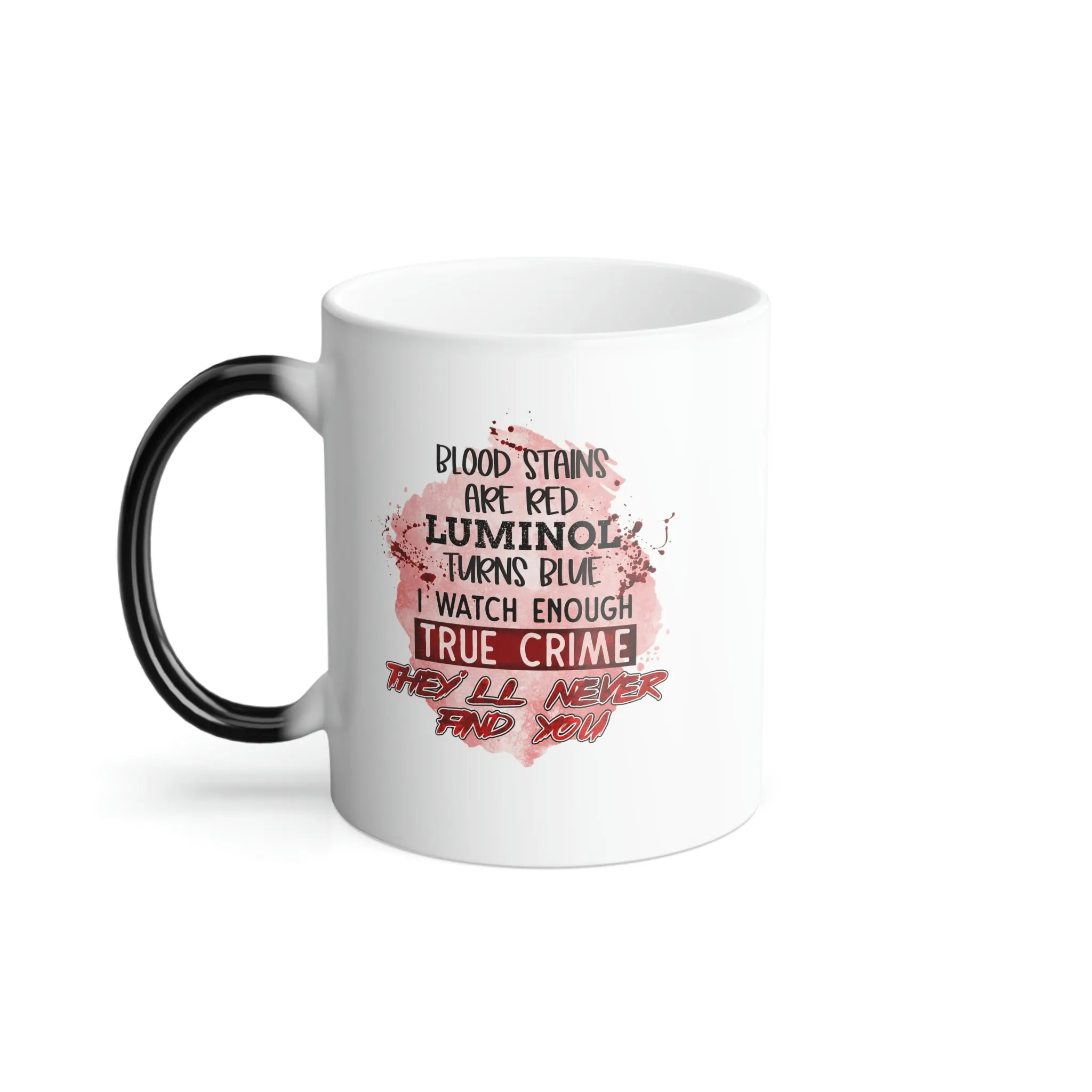 Blood stains are red, luminol is blue 11oz Color Morphing Mug