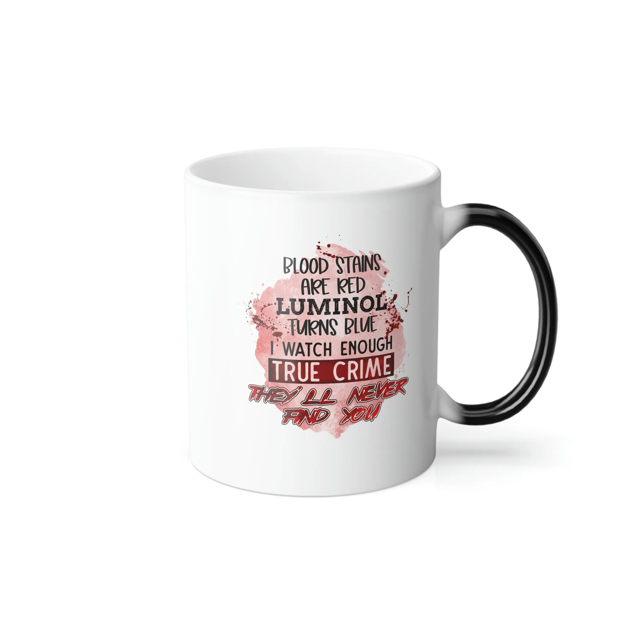 Blood stains are red, luminol is blue 11oz Color Morphing Mug