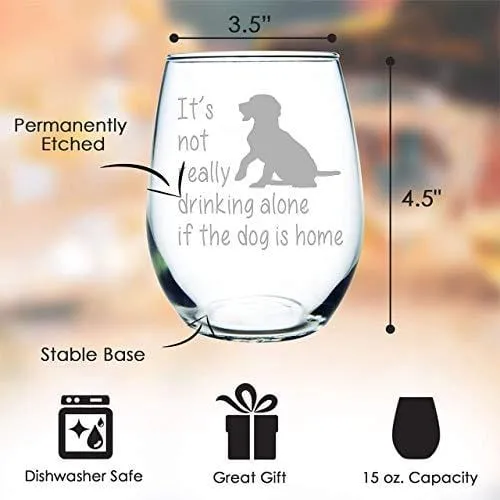 C M It's not really drinking alone if the dog is home stemless wine glass, 15 oz. Perfect Dog Lover Gift for him or her (dog) - Laser Engraved