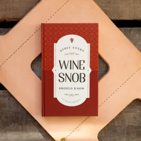 Stuff Every Wine Snob Should Know