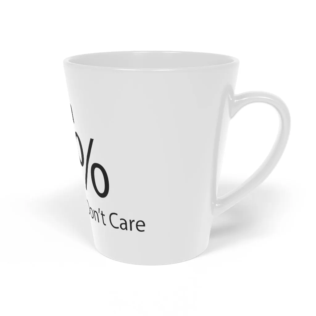 There is a 99% Chance I Don't Care Latte Mug, 12oz